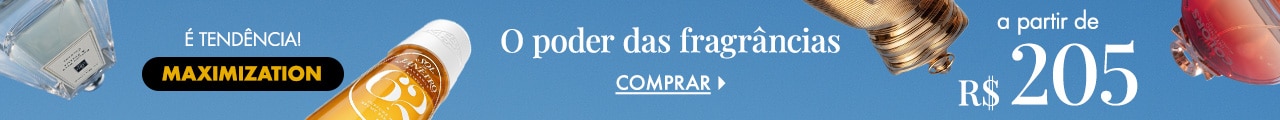 Tendência Maximization | O poder das fragrâncias a partir de R$ 205