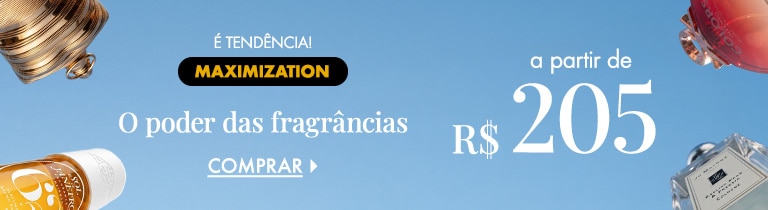 Tendência Maximization | O poder das fragrâncias a partir de R$ 205