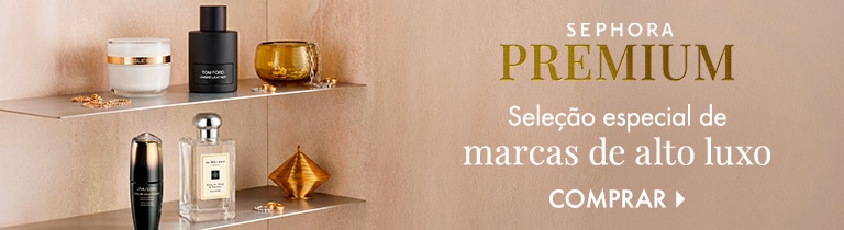 Sephora Premium |  Seleção especial de marcas Alto Luxo