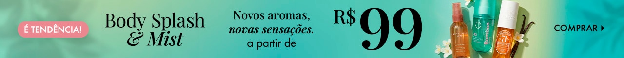 Body Splash & Mist | Novos aromas, novas sensações a partir de R$ 99