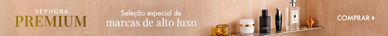 Sephora Premium |  Seleção especial de marcas Alto Luxo